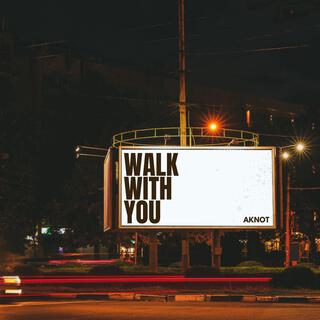 Walk with you