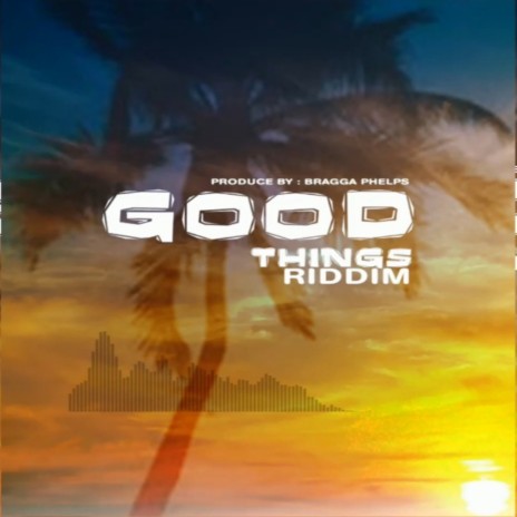 Good Things Riddim | Boomplay Music