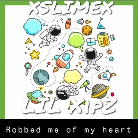 Robbed Me Of My Heart ft. lil Xipz