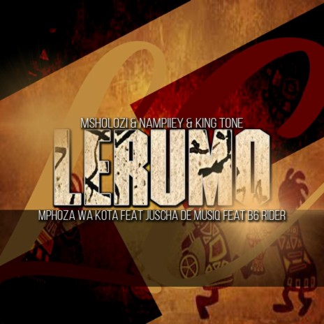 Lerumo Remake ft. Nampiiey, King Tone SA, Mphoza wa kota, Juscha De Musiq & B6 Rider | Boomplay Music