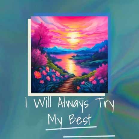 I Will Always Try My Best | Boomplay Music