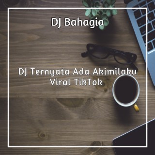 DJ Ternyata Ada Akimilaku Viral TikTok