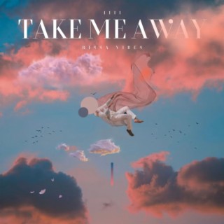 Take Me Away lyrics | Boomplay Music