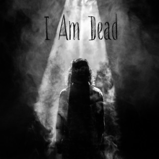 I Am Dead lyrics | Boomplay Music