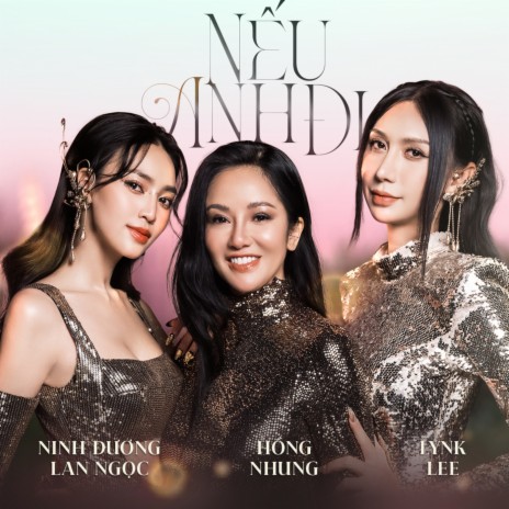 Nếu Anh Đi ft. Ninh Dương Lan Ngọc & Lynk Lee | Boomplay Music