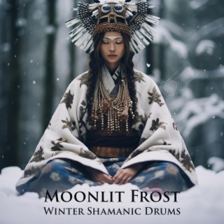 Moonlit Frost: Winter Shamanic Drums, Sacred Hypnotic Dance, Deep Trance Drumming for Shamanic Journeying