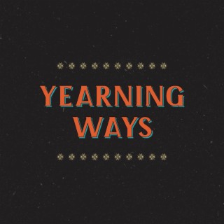 Yearning Ways lyrics | Boomplay Music