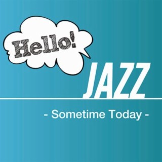 Hello! Jazz -Sometime Today-