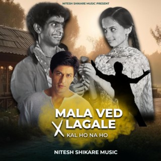 Mala Ved Lagale X Kal Ho Na Ho (Chill Mix)