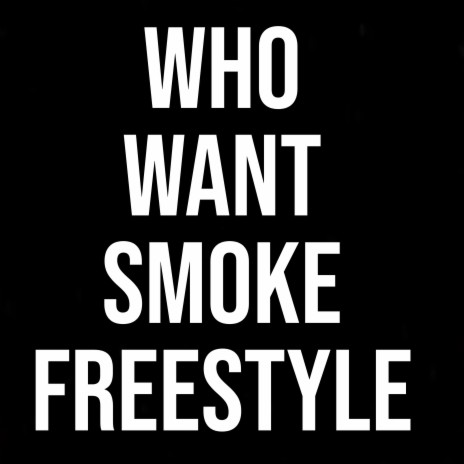 Who Want Smoke Freestyle (feat. kevinn gatess) | Boomplay Music