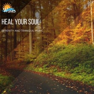 Heal your Soul - Serenity and Tranquil Music
