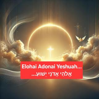 Elohai Adonai Yeshuah...אֱלֹהַי אֲדֹנָי יֵשׁוּעַ