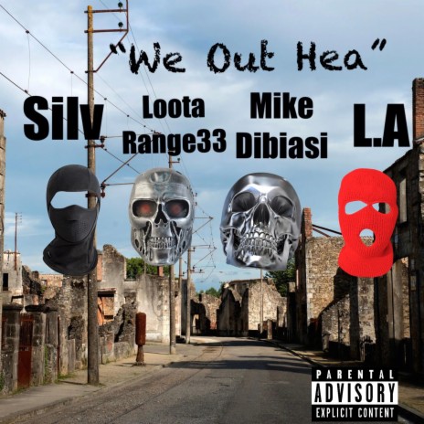 We Out Hea ft. Silv Da Don, LootaRange33, Mike Dibiasi & L.A | Boomplay Music