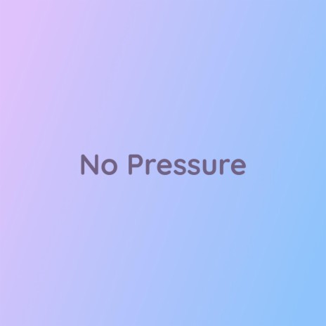 No Pressure | Boomplay Music