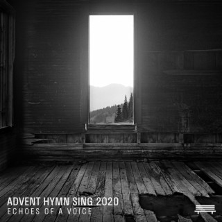 Advent Hymn Sing 2020: Echoes of a Voice (Live)