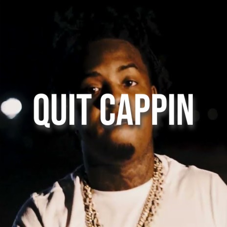 Quit Cappin | Boomplay Music