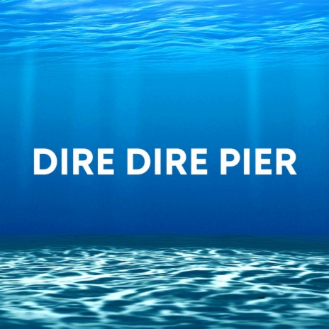 Dire Dire Pier | Boomplay Music