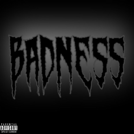 BADNESS | Boomplay Music