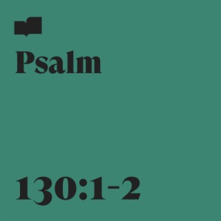 Psalm 130:1-2