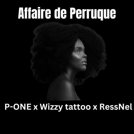 Affaire de Perruque ft. RessNel & Wizzy Tattoo | Boomplay Music