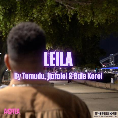 Leila ft. Jiatalei & Bale Koroi | Boomplay Music