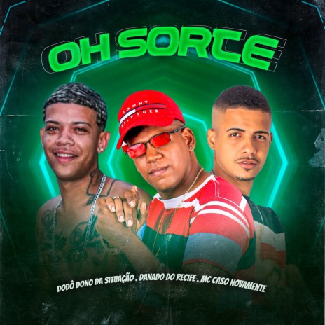 Oh Sorte ft. Dodô Dono Da Situação & Mc Caso Novamente | Boomplay Music