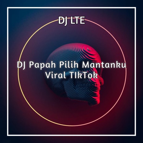 DJ Papah Pilih Mantanku Viral TikTok | Boomplay Music