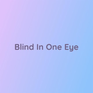 Blind In One Eye
