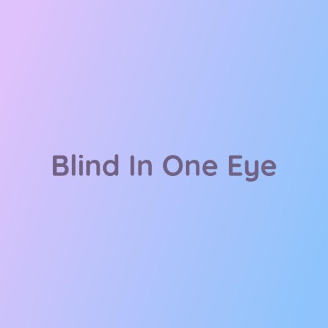 Blind In One Eye