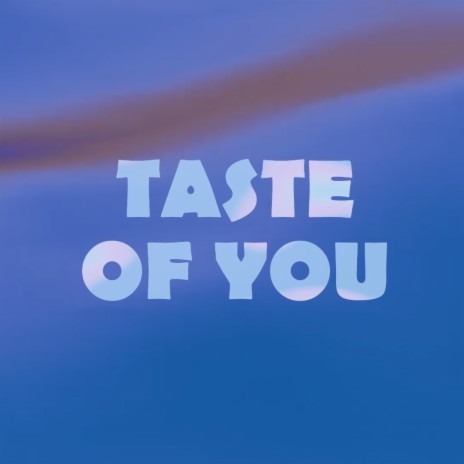 TASTE OF YOU | Boomplay Music