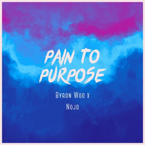 Pain to Purpose ft. Nojo | Boomplay Music