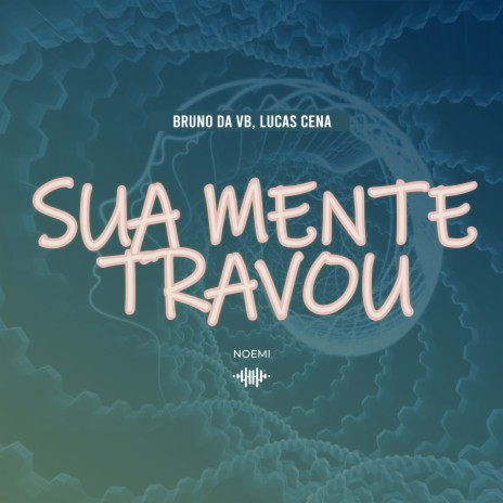 Sua Mente Travou ft. Bruno da VB & Lucas sena | Boomplay Music