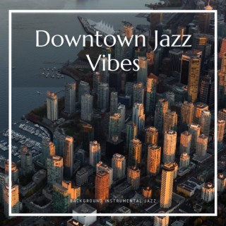 Downtown Jazz Vibes: Elegant Tunes for City Nights and Sophisticated Dates