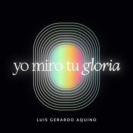 Yo miro tu gloria | Boomplay Music