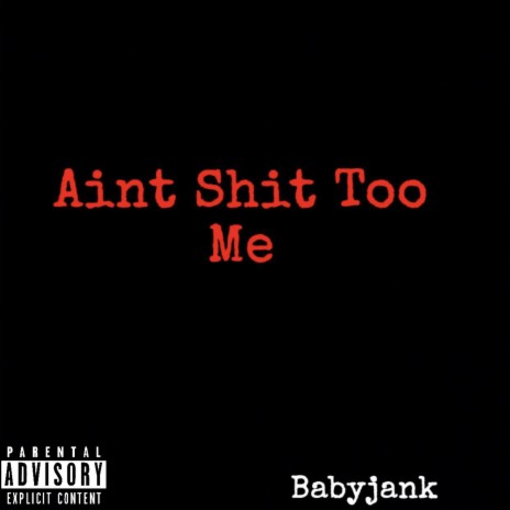 Aint Shit Too Me | Boomplay Music