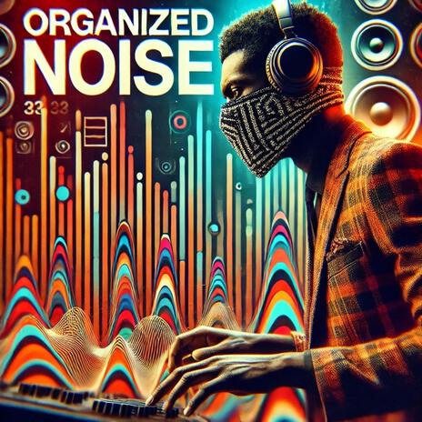 Organized Noise