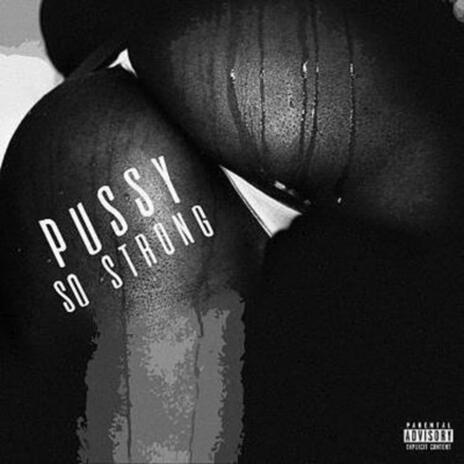 Pussy So Strong | Boomplay Music