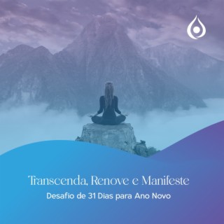 Meditação de Boas-Vindas: Estabelecendo Intenções Poderosas - Dia 1 (Desafio de 31 Dias para o Ano Novo)