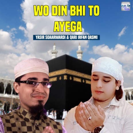 Wo Din Bhi To Ayega ft. Qari Irfan Qasmi | Boomplay Music