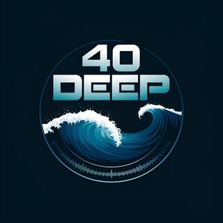 40 Deep