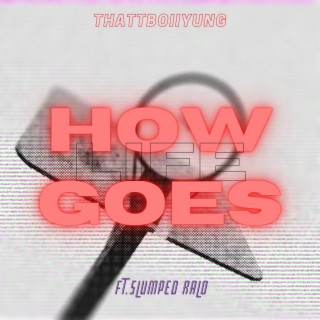 How Life Goes ft. Slumped Ralo lyrics | Boomplay Music