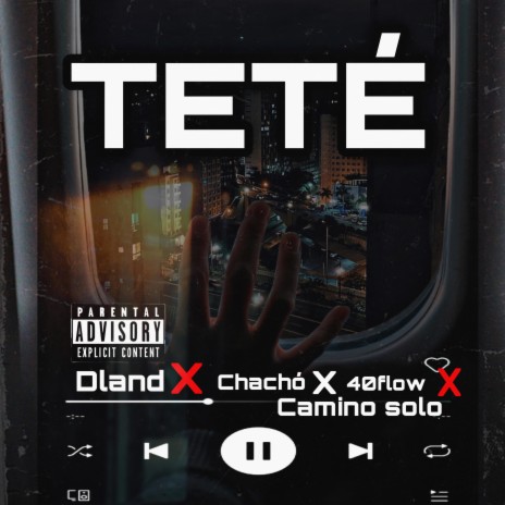 TETE (DLAND X CHACHO X 40FLOW X CAMINO SOLO | Boomplay Music