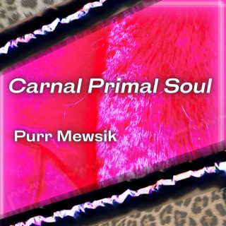 Carnal Primal Soul lyrics | Boomplay Music