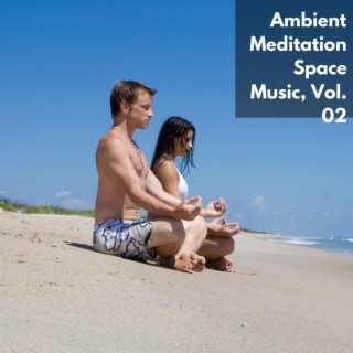 Ambient Meditation Space Music, Vol. 02