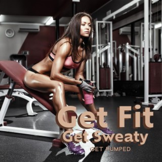 Get Fit, Get Sweaty, Get Pumped: Gym Motivational Music