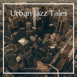 Urban Jazz Tales: Stories of the City Told Through Rhythm