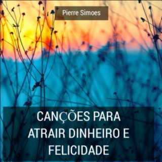 Canções Para Atrair Dinheiro E Felicidade