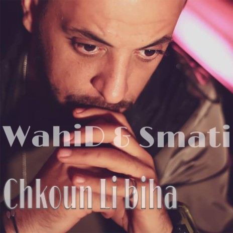 Chkoun Li Biha ft. Wahid | Boomplay Music