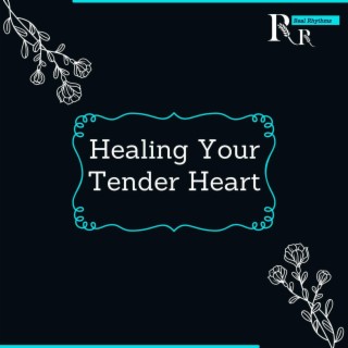Healing Your Tender Heart