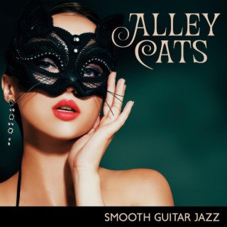 Alley Cats: Smooth and Sophisticated Guitar Jazz Music, Sultry Rhythm Grooves